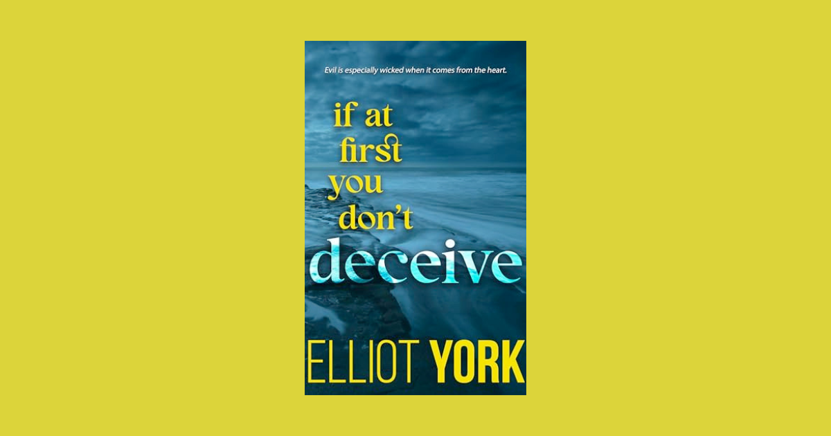 Interview with Elliot York, Author of If At First You Don’t Deceive