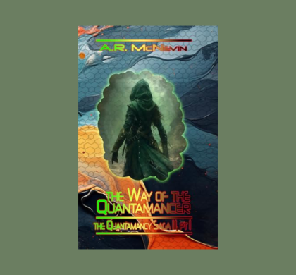 Interview with A.R. McNevin, Author of The Way of the Quantamancer (Part 1)