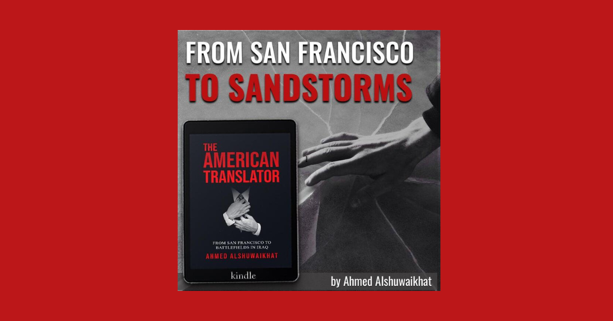 Interview with Ahmed Alshuwaikhat, Author of The American Translator: From San Francisco to Battlefields in Iraq