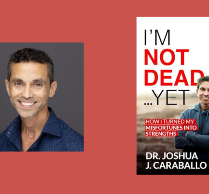 Interview with Dr. Joshua J. Caraballo, Author of I’m Not Dead…Yet