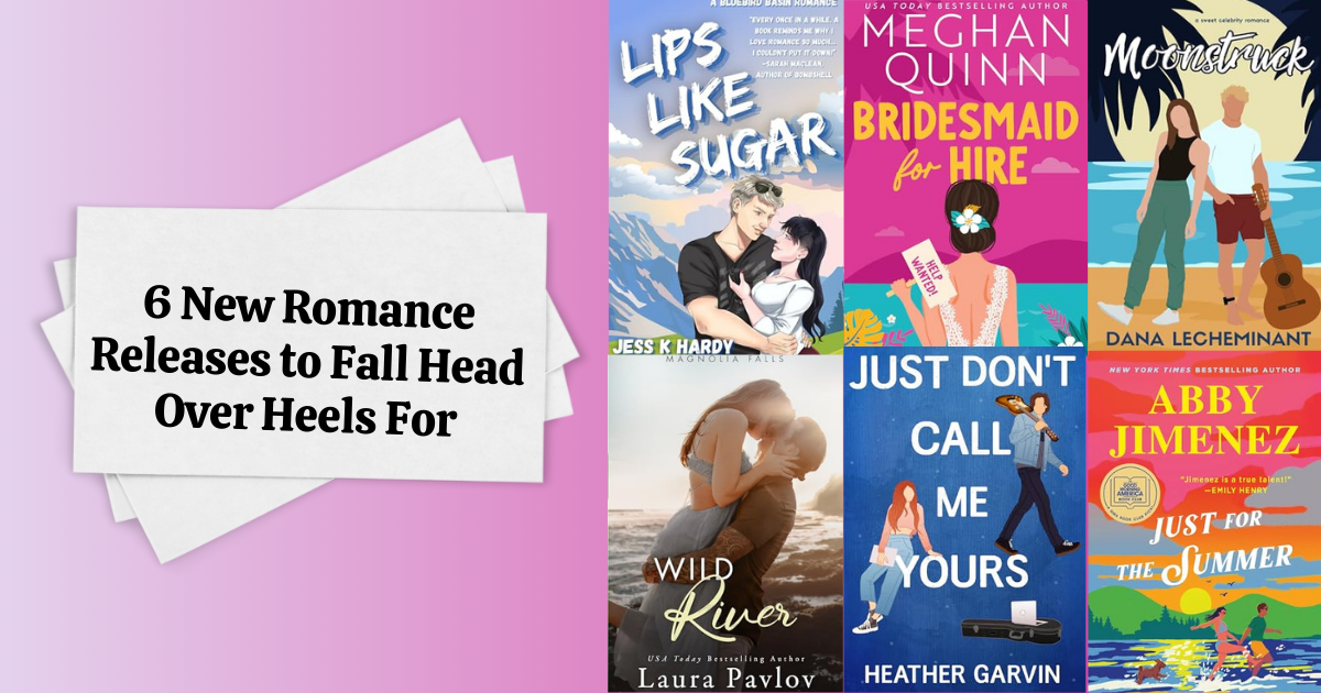 6 New Romance Releases to Fall Head Over Heels For