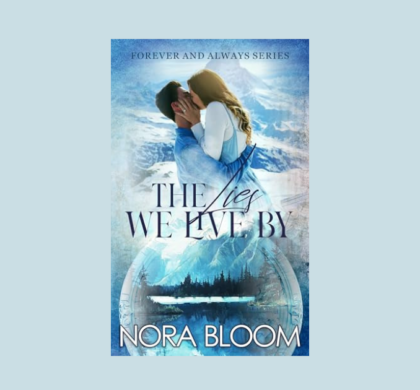 Interview with Nora Bloom, Author of The Lies We Live By (The Forever and Always Series Book 1)