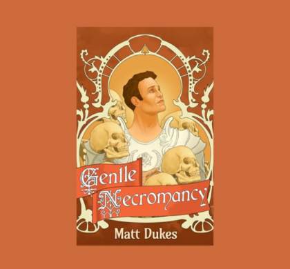 Interview with Matt Dukes, Author of Gentle Necromancy