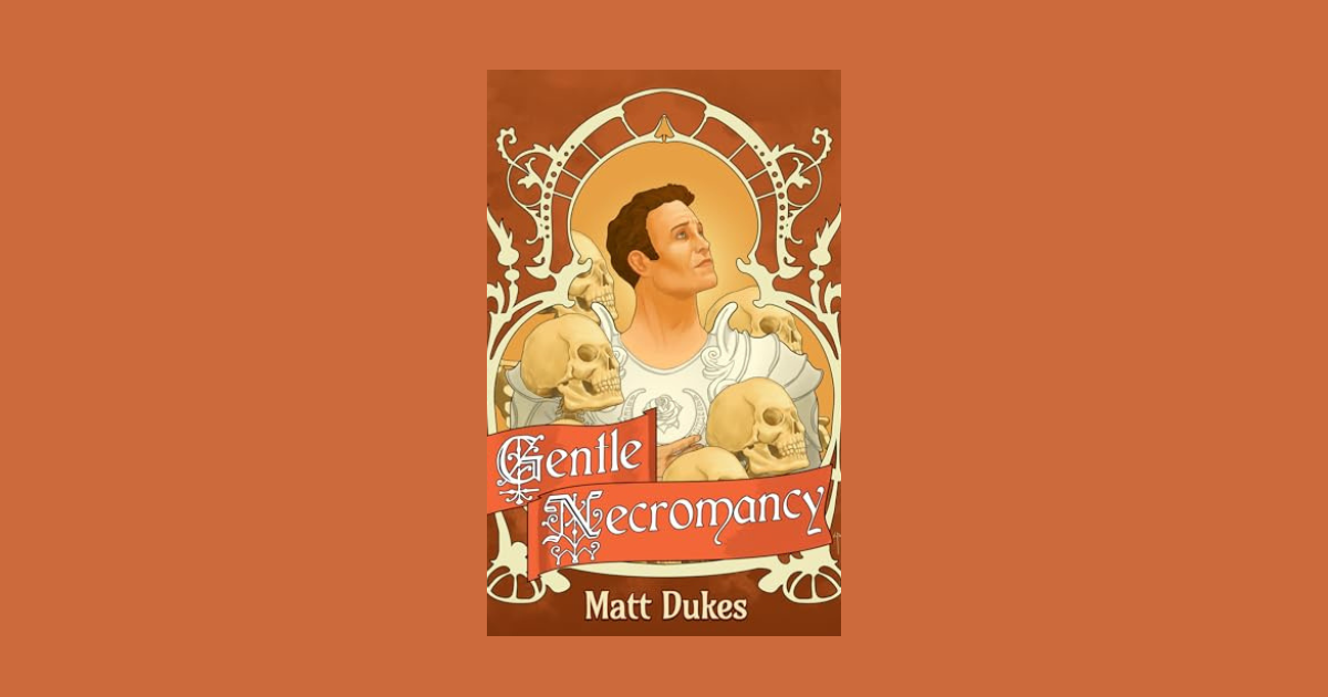 Interview with Matt Dukes, Author of Gentle Necromancy