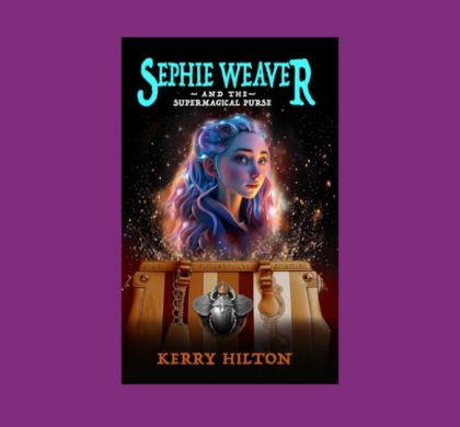 Interview with Kerry Hilton, Author of Sephie Weaver and the Supermagical Purse