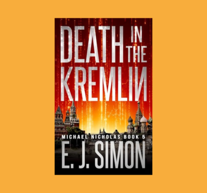Interview with E.J. Simon , Author of Death in the Kremlin (Michael Nicholas Book 5)