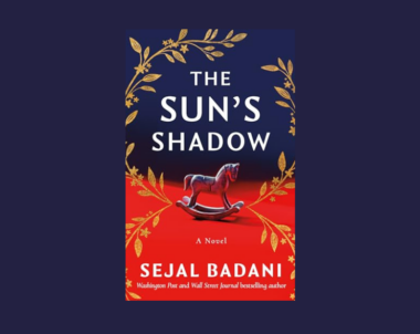 Interview with Sejal Badani, Author of The Sun’s Shadow