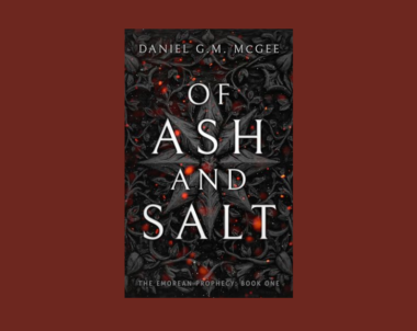 Interview with Daniel G.M. McGee, Author of Of Ash and Salt (The Emorean Prophecy Book One)
