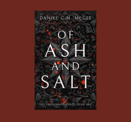 Interview with Daniel G.M. McGee, Author of Of Ash and Salt (The Emorean Prophecy Book One)