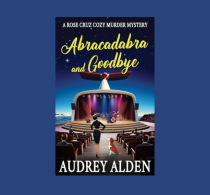 Interview with Audrey Alden, Author of Abracadabra and Goodbye (Rose Cruz Cruise Ship Mysteries Book 3)