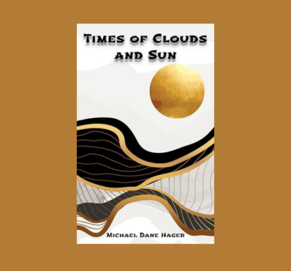 Interview with Michael Dane Hager, Author of Times of Clouds and Sun