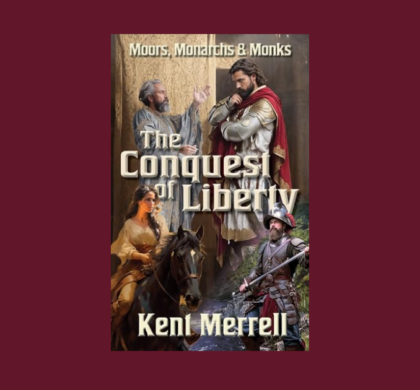 Interview with Kent Merrell, Author of The Conquest of Liberty (Of Moors, Monarchs and Monks Book One)