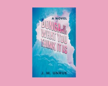 Interview with J.M. Unrue, Author of A Donga Is Not What You Think It Is