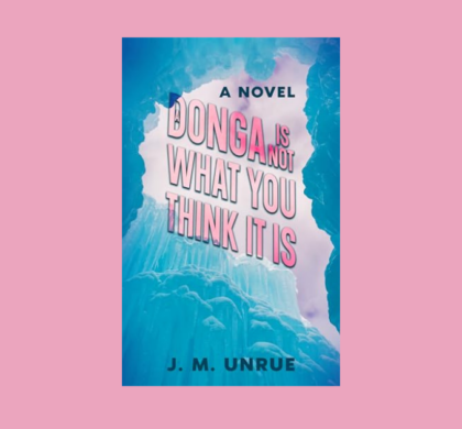 Interview with J.M. Unrue, Author of A Donga Is Not What You Think It Is