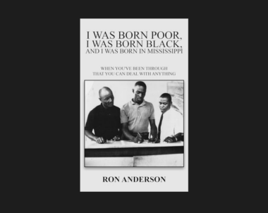 Interview with Ron Anderson, Author of I Was Born Poor, I Was Born Black, and I Was Born in Mississippi