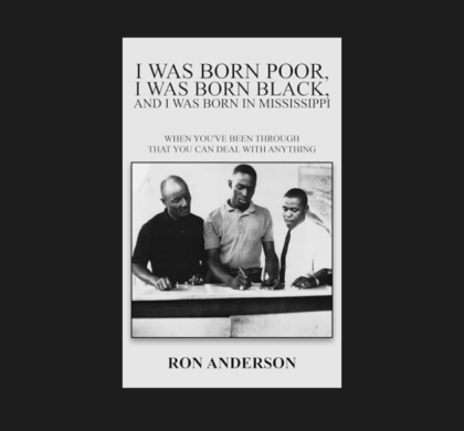 Interview with Ron Anderson, Author of I Was Born Poor, I Was Born Black, and I Was Born in Mississippi