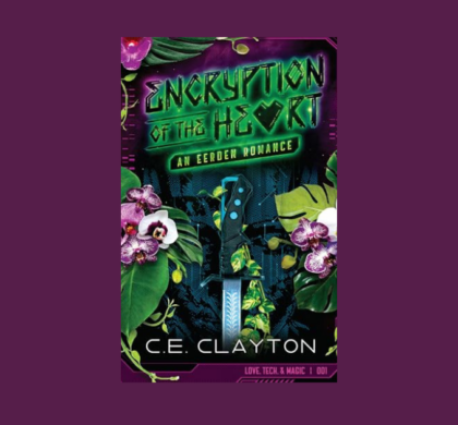 Interview with C.E. Clayton, Author of Encryption of the Heart (Love, Tech, & Magic Book 1)