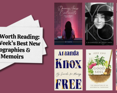 Lives Worth Reading: This Week’s Best New Biographies & Memoirs