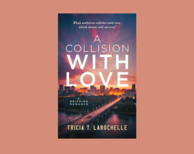 Interview with Tricia T. LaRochelle, Author of A Collision with Love