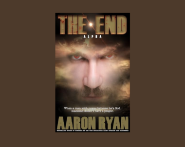 Interview with Aaron Ryan, Author of The End: Alpha (Book 1)