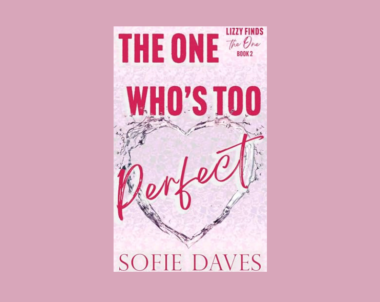 Interview with Sofie Daves, Author of The One Who’s Too Perfect (Lizzie Finds the One Book 2)
