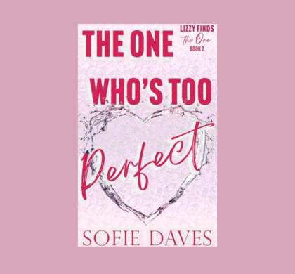 Interview with Sofie Daves, Author of The One Who’s Too Perfect (Lizzie Finds the One Book 2)