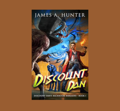 Interview with James A. Hunter, Author of Discount Dan (Discount Dan’s Backroom Bargains Book 1)