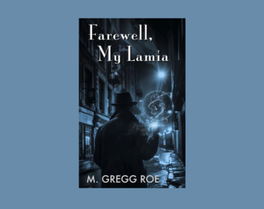 Interview with M. Gregg Roe, Author of Farewell, My Lamia