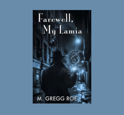 Interview with M. Gregg Roe, Author of Farewell, My Lamia
