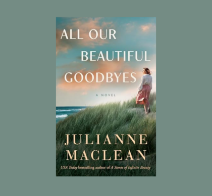 Interview with Julianne MacLean, Author of All Our Beautiful Goodbyes