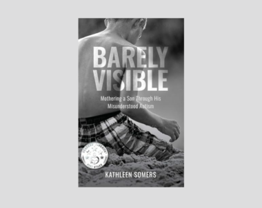 Interview with Kathleen Somers, Author of Barely Visible: Mothering a Son Through His Misunderstood Autism