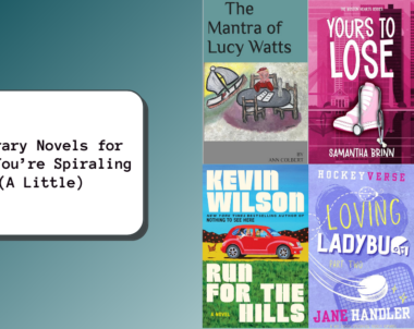 Literary Novels for When You’re Spiraling (A Little)