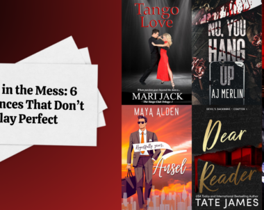 Love in the Mess: 6 Romances That Don’t Play Perfect