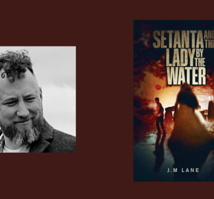 Interview with J.M. Lane, Author of Setanta and the Lady by the Water