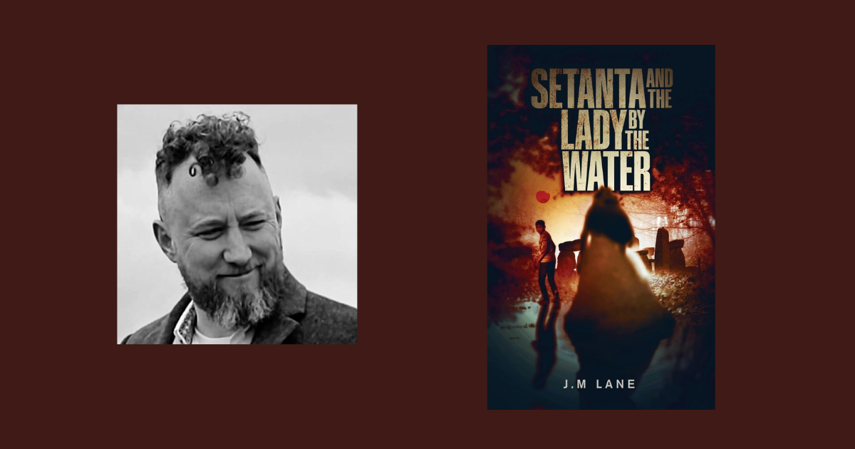 Interview with J.M. Lane, Author of Setanta and the Lady by the Water
