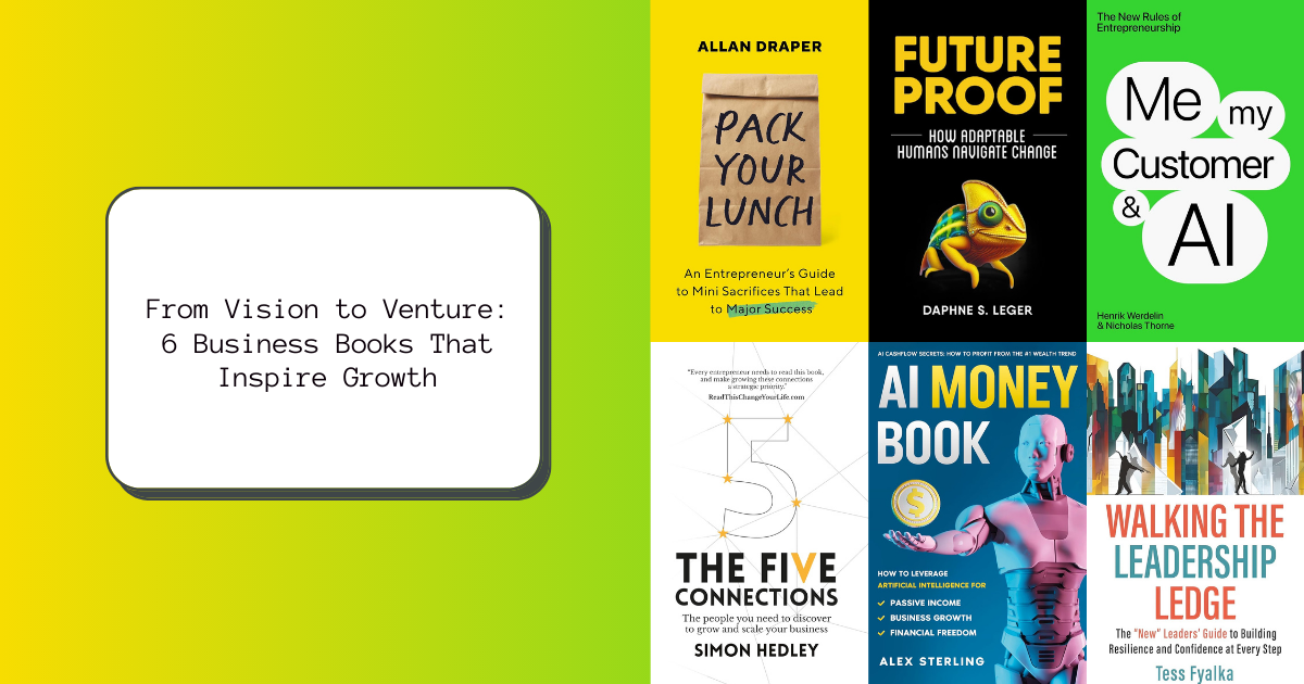 From Vision to Venture: 6 Business Books That Inspire Growth