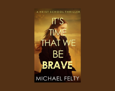 Interview with Michael Felty, Author of It’s Time That We Be Brave