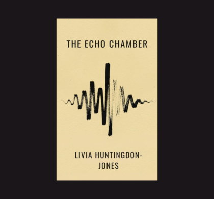 Interview with Livia Huntingdon-Jones, Author of The Echo Chamber
