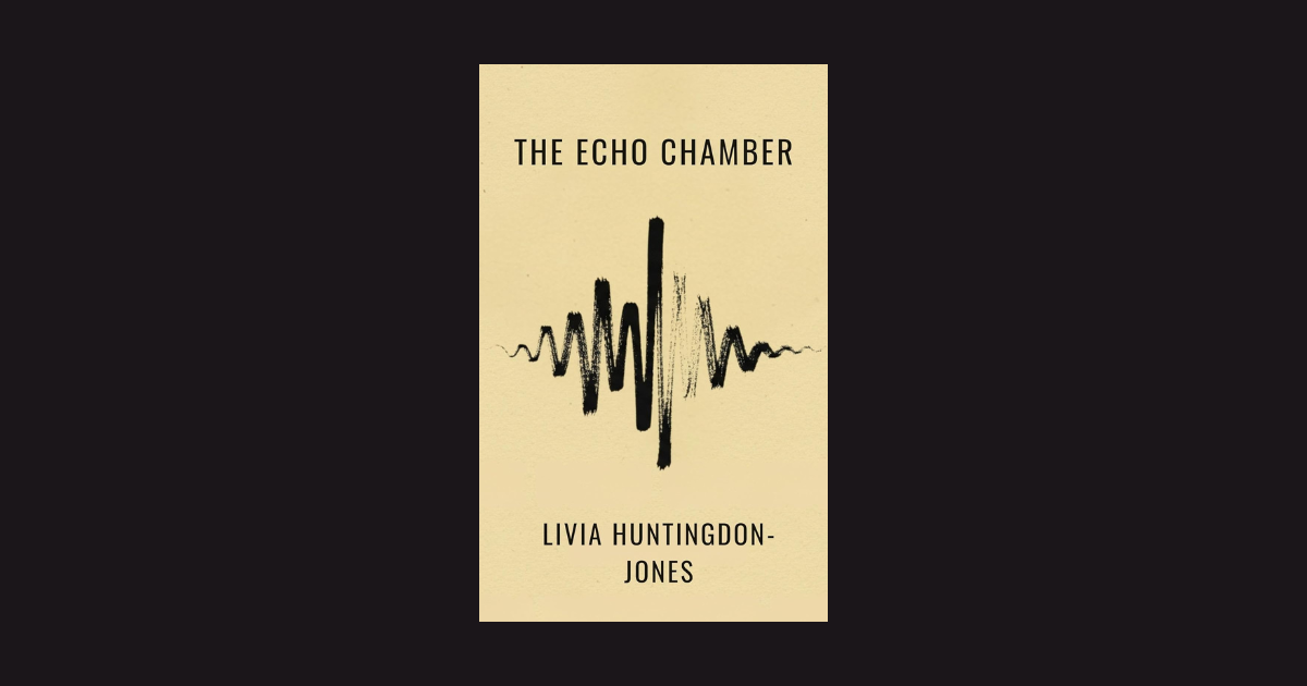 Interview with Livia Huntingdon-Jones, Author of The Echo Chamber