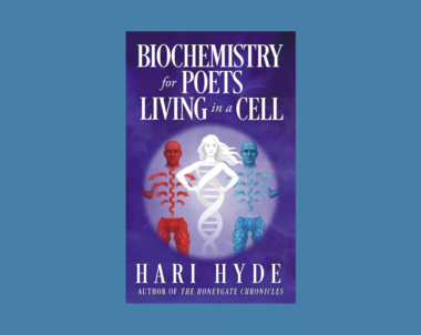 Interview with Hari Hyde, Author of Biochemistry For Poets Living In A Cell
