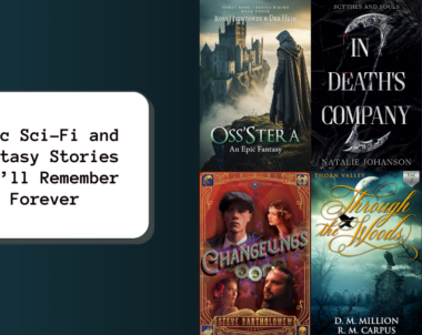 Epic Sci-Fi and Fantasy Stories You’ll Remember Forever