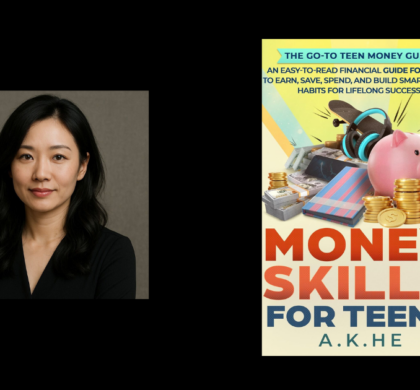 Interview with A.K. He, Author of Money Skills For Teens
