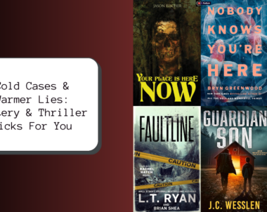 Cold Cases & Warmer Lies: Mystery & Thriller Picks For You