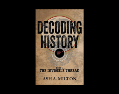 Interview with Ash A. Milton, Author of Decoding History: The Invisible Thread