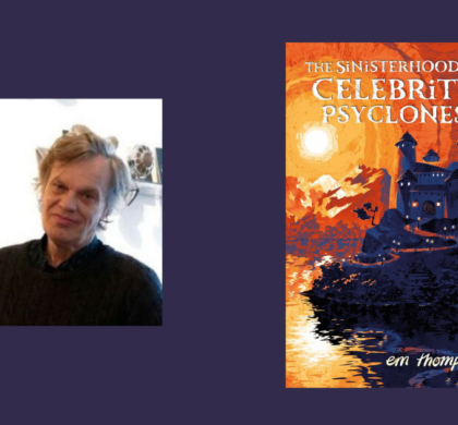 Interview with Em Thompson, Author of The Sinisterhood of Celebrity Psyclones