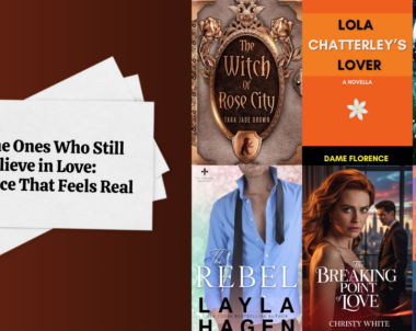 For the Ones Who Still Believe in Love: Romance That Feels Real