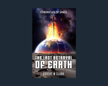Interview with Robert W Clark, Author of The Last Betrayal of Earth