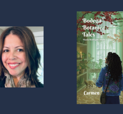 Interview with Maria Rodriguez Bross, Author of Bodega Botanica Tales: Carmen