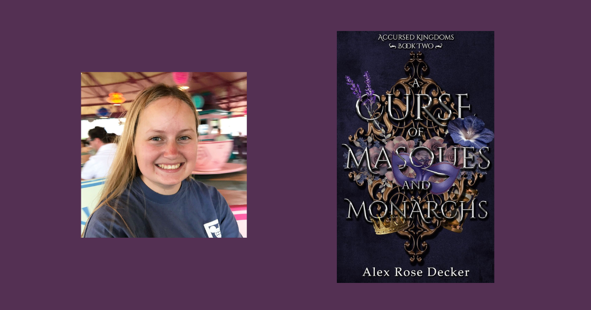 Interview with Alex Rose Decker, Author of A Curse of Masques and Monarchs