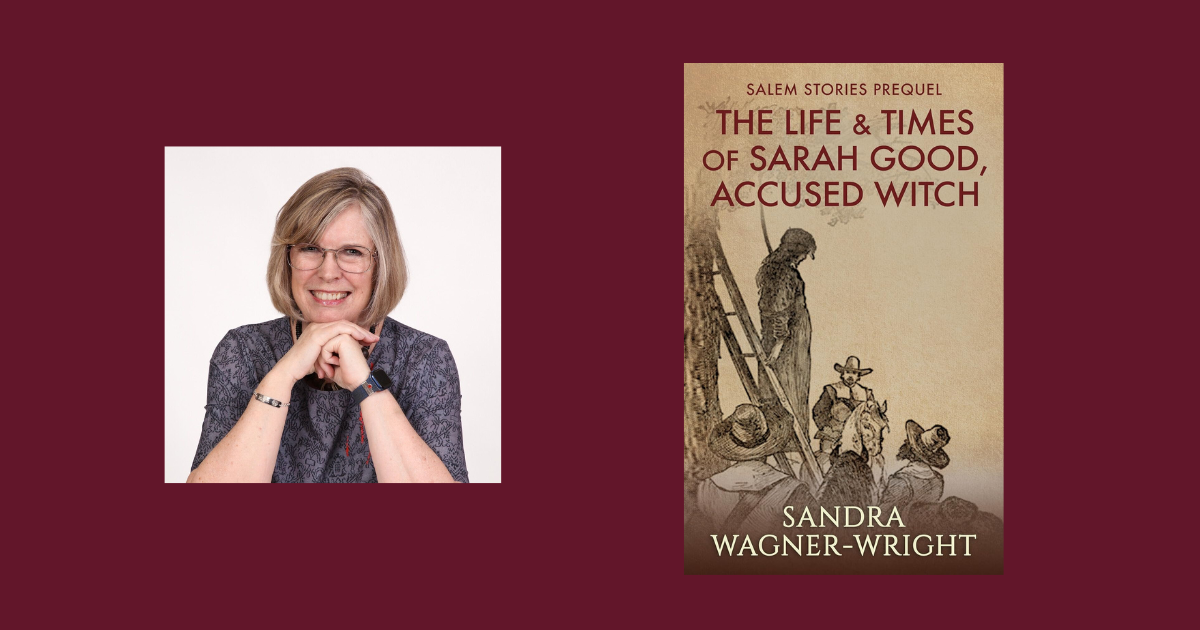 Interview with Sandra Wagner-Wright, Author of The Life & Times of Sarah Good, Accused Witch